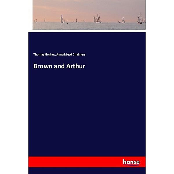 Brown and Arthur, Thomas Hughes, Anna Mead Chalmers