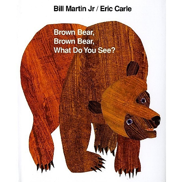 Brown Bear, Brown Bear, What Do You See?, Bill Martin, Eric Carle