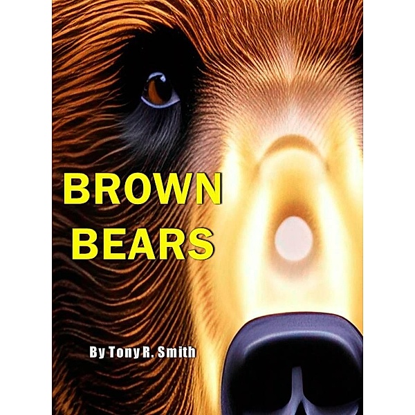 Brown Bears (Bear Books for Kids, #2) / Bear Books for Kids, Tony R. Smith