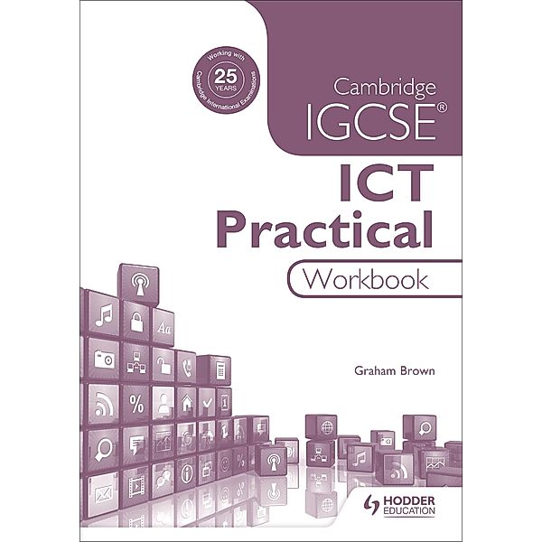 Brown, G: Cambr. IGCSE ICT Practical Workbook, Graham Brown