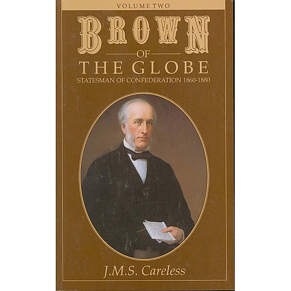Brown of the Globe, J. M. S. Careless