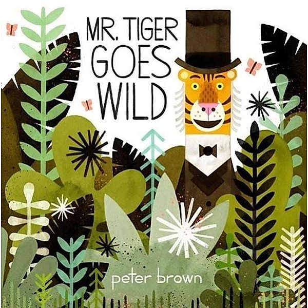 Brown, P: Mr. Tiger Goes Wild, Peter Brown