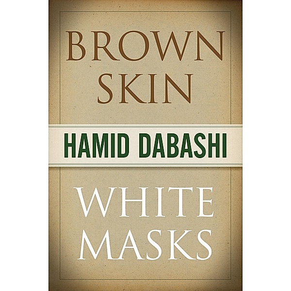 Brown Skin, White Masks, Hamid Dabashi