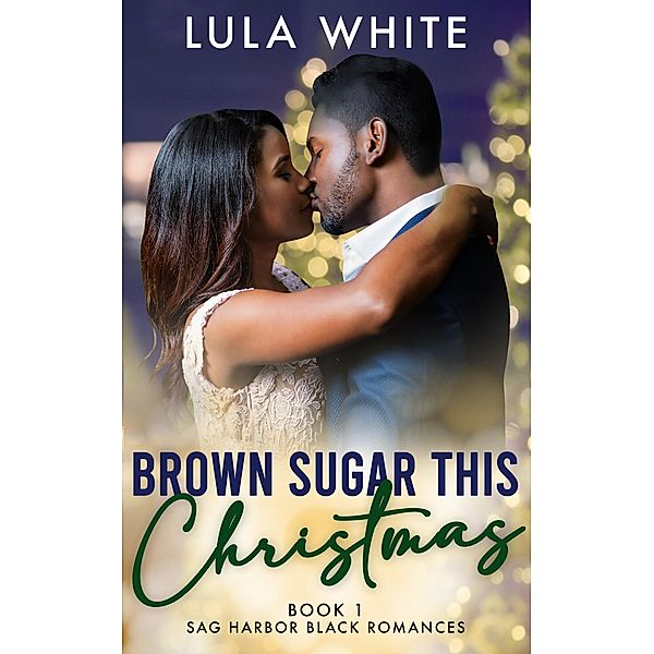 Brown Sugar This Christmas (Sag Harbor Black Romances, #1) / Sag Harbor Black Romances, Lula White