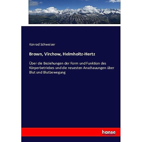 Brown, Virchow, Helmholtz-Hertz, Konrad Schweizer