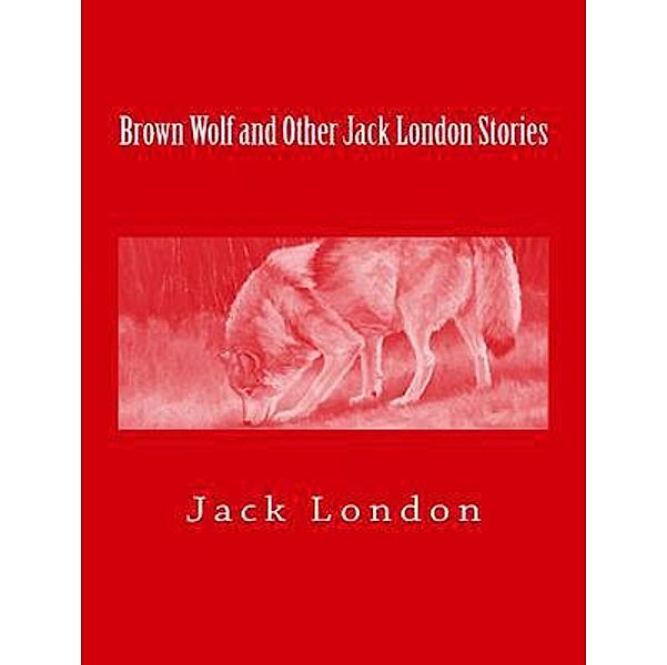 Brown Wolf and Other Jack London Stories / Vintage Books, JACK LONDON