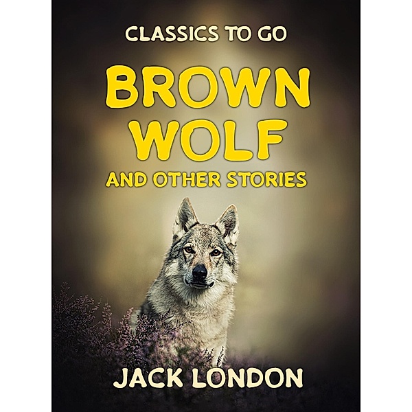 Brown Wolf and Other Stories, Jack London