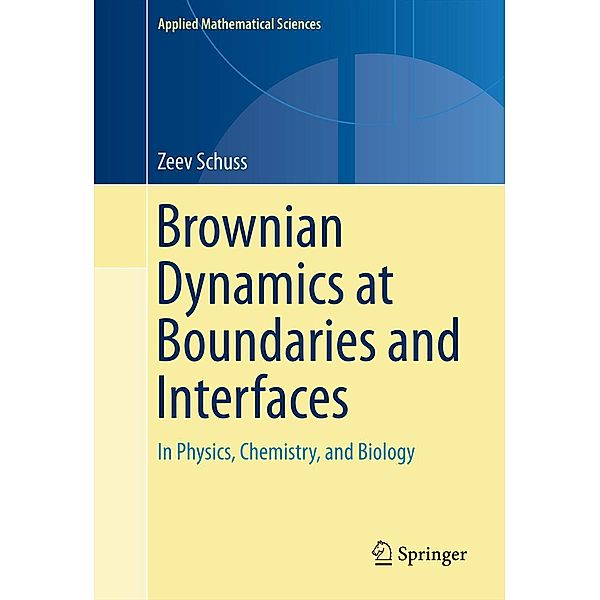 Brownian Dynamics at Boundaries and Interfaces / Applied Mathematical Sciences Bd.186, Zeev Schuss