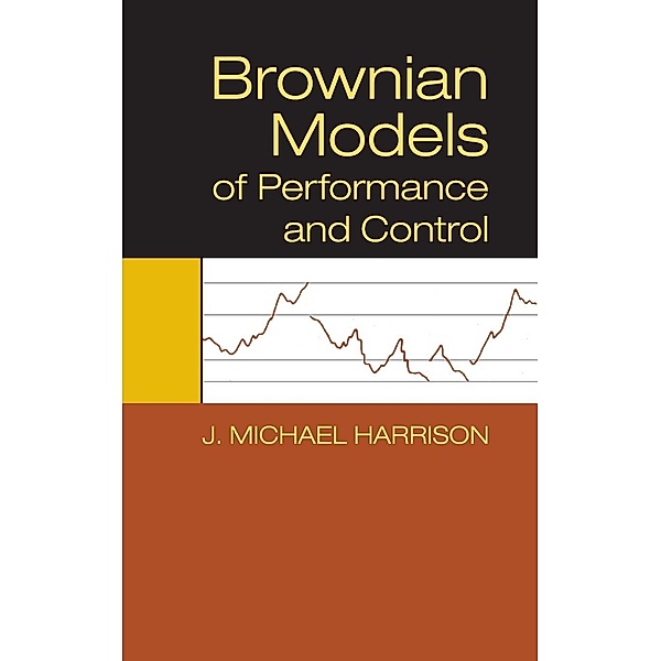 Brownian Models of Performance and Control, J. Michael Harrison