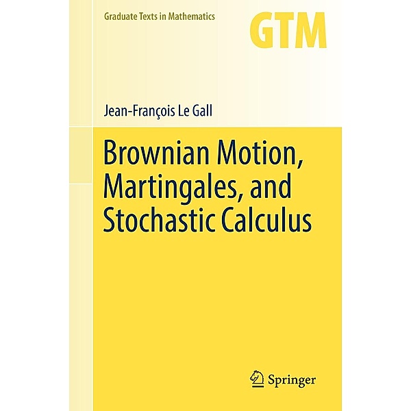 Brownian Motion, Martingales, and Stochastic Calculus / Graduate Texts in Mathematics Bd.274, Jean-François Le Gall
