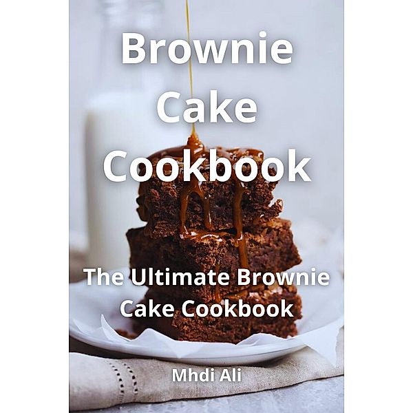 Brownie Cake Cookbook, Mhdi Ali