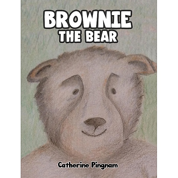 Brownie the Bear / Austin Macauley Publishers Ltd, Catherine Pingnam