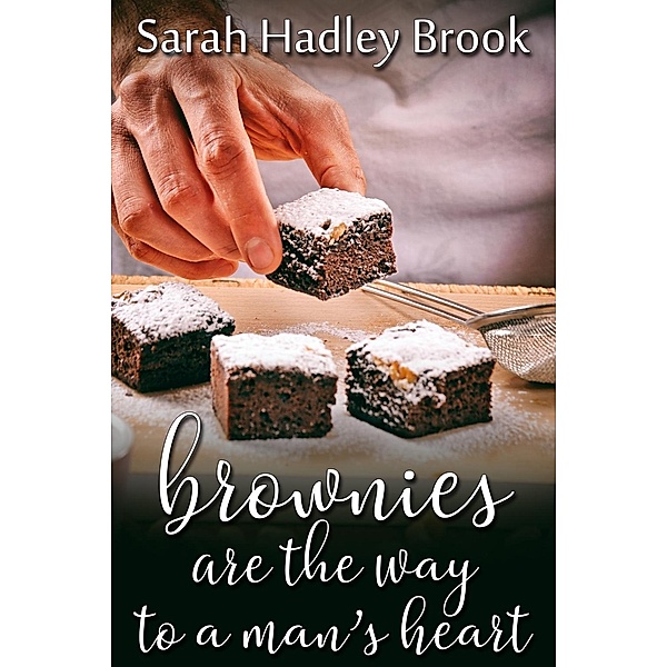 Brownies Are the Way to a Man's Heart, Sarah Hadley Brook