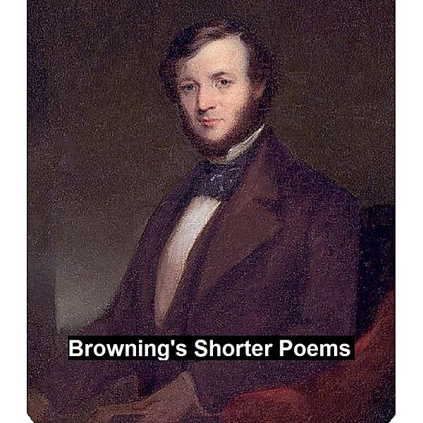 Browning's Shorter Poems, Robert Browning