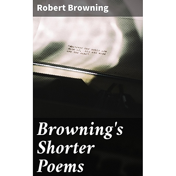 Browning's Shorter Poems, Robert Browning