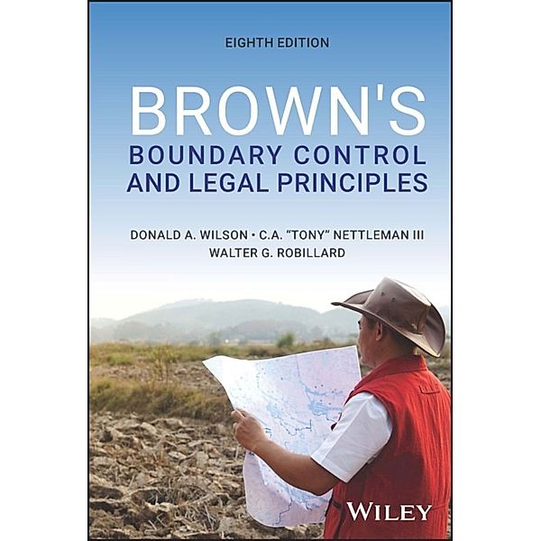 Brown's Boundary Control and Legal Principles, Donald A. Wilson, Charles A. Nettleman, Walter G. Robillard