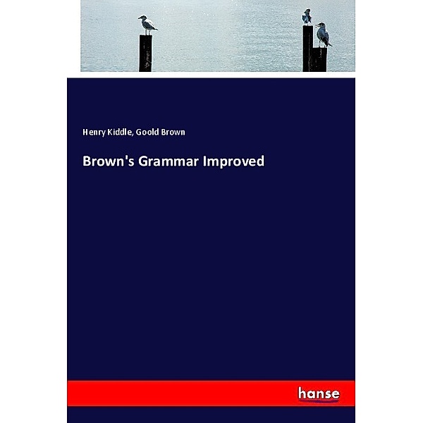 Brown's Grammar Improved, Henry Kiddle, Goold Brown