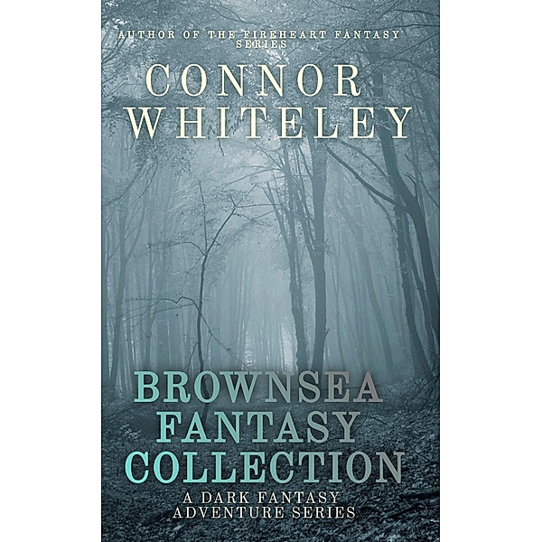 Brownsea Fantasy Collection: A Dark Fantasy Adventure Series (Brownsea Fantasy Trilogy Series, #4) / Brownsea Fantasy Trilogy Series, Connor Whiteley