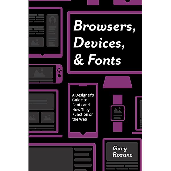 Browsers, Devices, and Fonts, Gary Rozanc