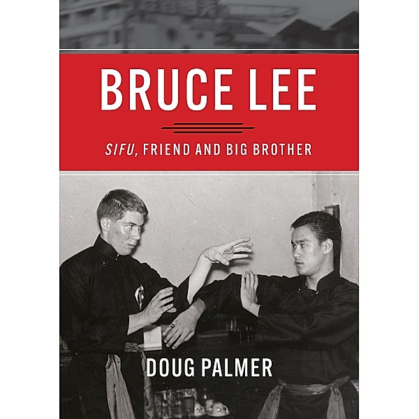 Bruce Lee: Sifu, Friend and Big Brother, Doug Palmer