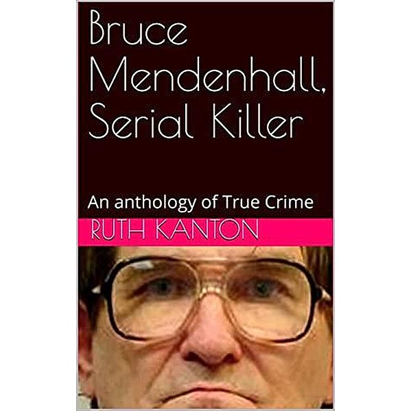 Bruce Mendenhall, Serial killer, Ruth Kanton