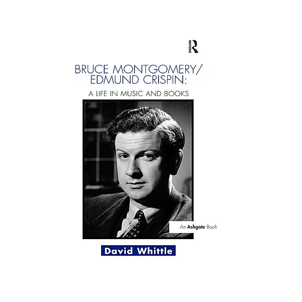 Bruce Montgomery/Edmund Crispin: A Life in Music and Books, David Whittle