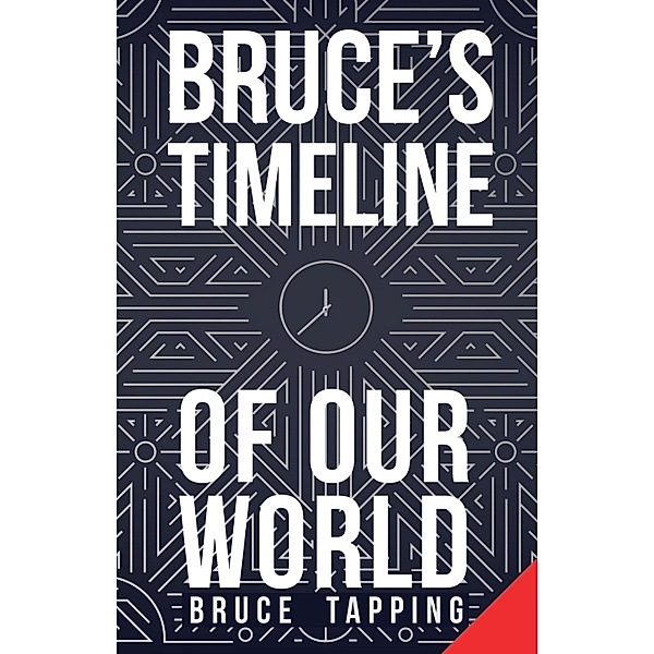 Bruce's Timeline Of Our World, Bruce Tapping