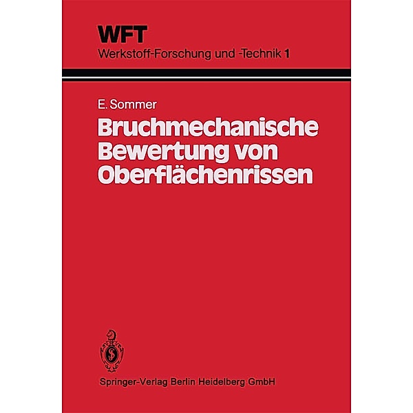 Bruchmechanische Bewertung von Oberflächenrissen / WFT Werkstoff-Forschung und -Technik Bd.1, E. Sommer