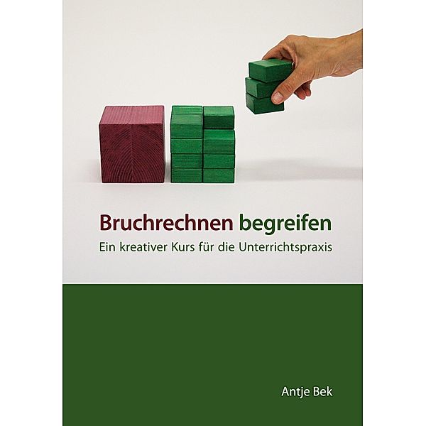 Bruchrechnen begreifen, Antje Bek