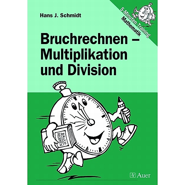 Bruchrechnen - Multiplikation und Division, Hans J. Schmidt