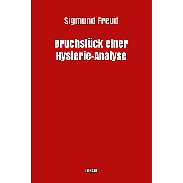 Bruchstück einer Hysterie-Analyse, Sigmund Freud