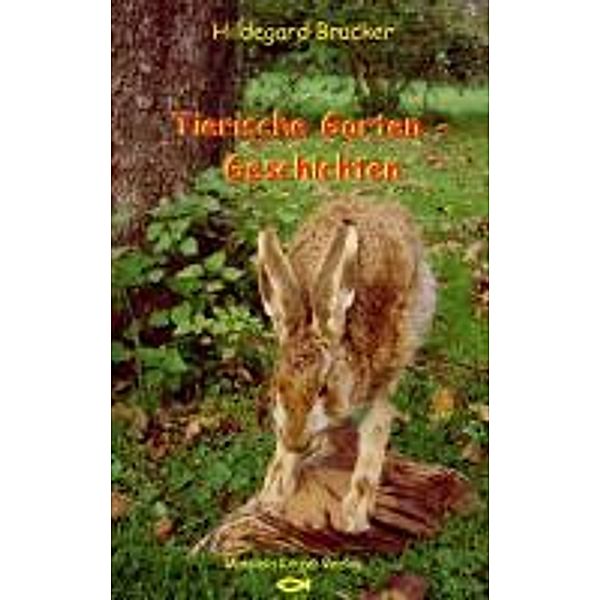 Brucker, H: Tierische Gartengeschichten, Hildegard Brucker