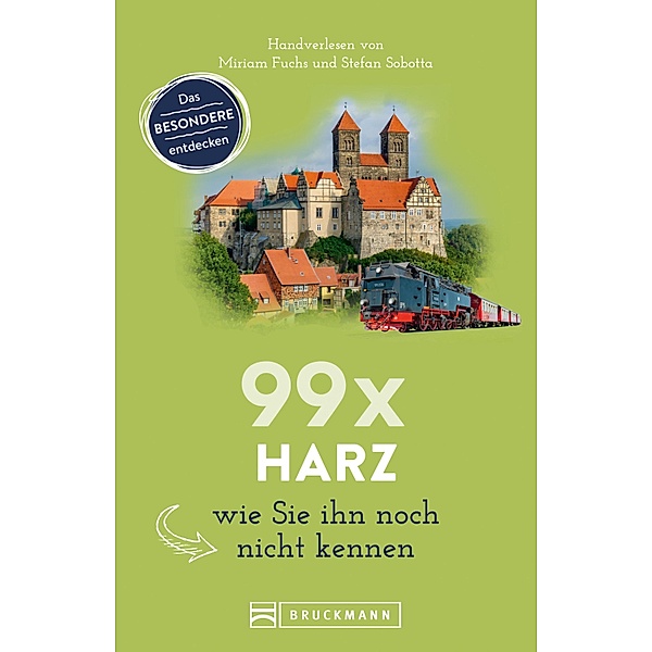 Bruckmann Reiseführer: 99 x Harz, wie Sie ihn noch nicht kennen., Miriam Fuchs, Stefan Sobotta