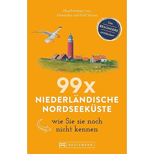 Bruckmann Reiseführer: 99 x Niederländische Nordseeküste, wie Sie sie noch nicht kennen, Ralf Johnen, Alexandra Johnen