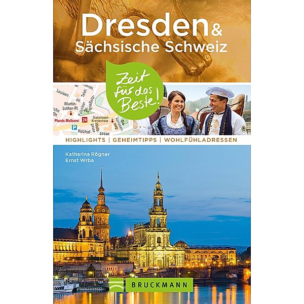 Bruckmann Reiseführer Dresden & Sächsische Schweiz: Zeit für das Beste / Zeit für das Beste, Katharina Rögner, Ernst Wrba