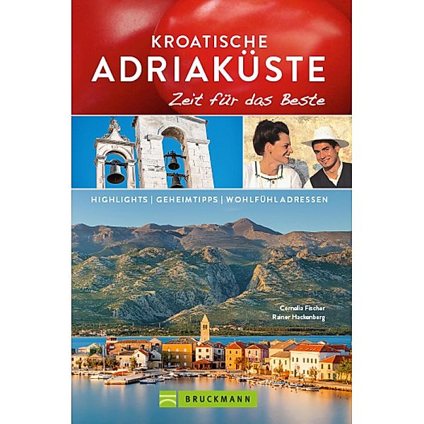 Bruckmann Reiseführer Kroatische Adriaküste: Zeit für das Beste / Zeit für das Beste, Cornelia Fischer, Rainer Hackenberg