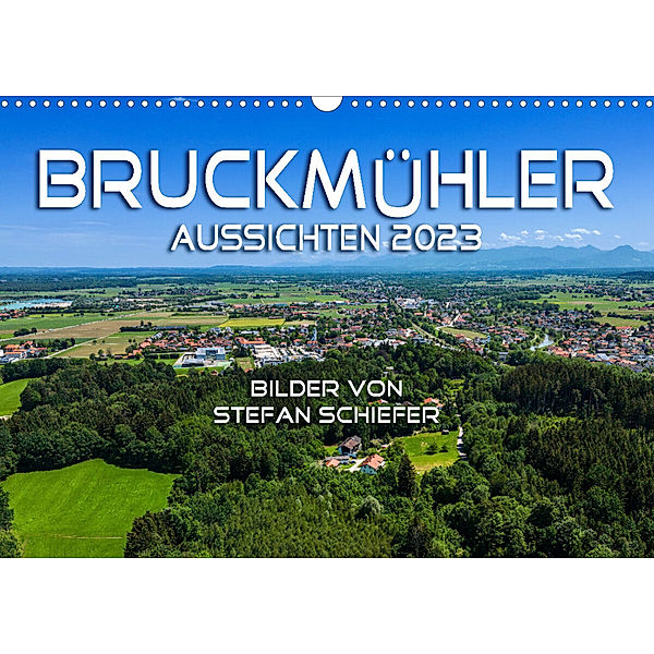 Bruckmühler Aussichten 2023 (Wandkalender 2023 DIN A3 quer), Stefan Schiefer