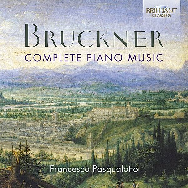 Bruckner:Complete Piano Music, Francesco Pasqualotto