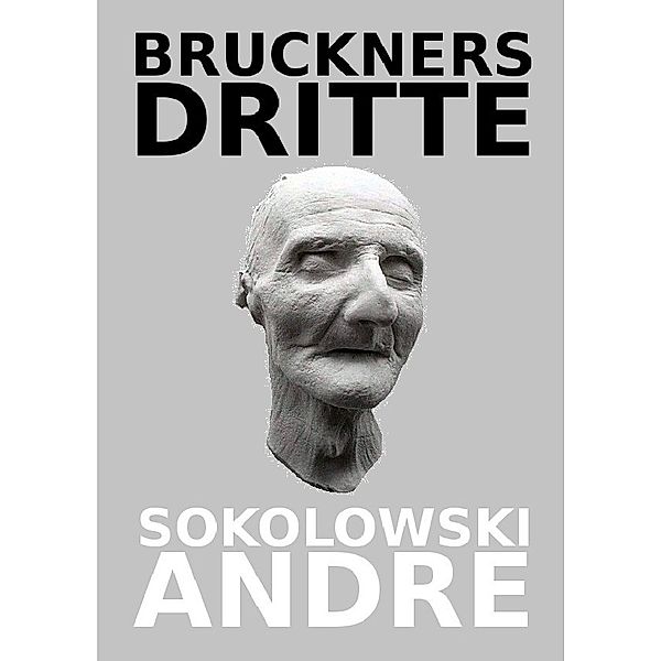 BRUCKNERS DRITTE, Andre Sokolowski