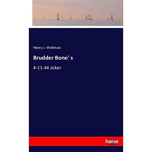 Brudder Bone' s, Henry J. Wehman