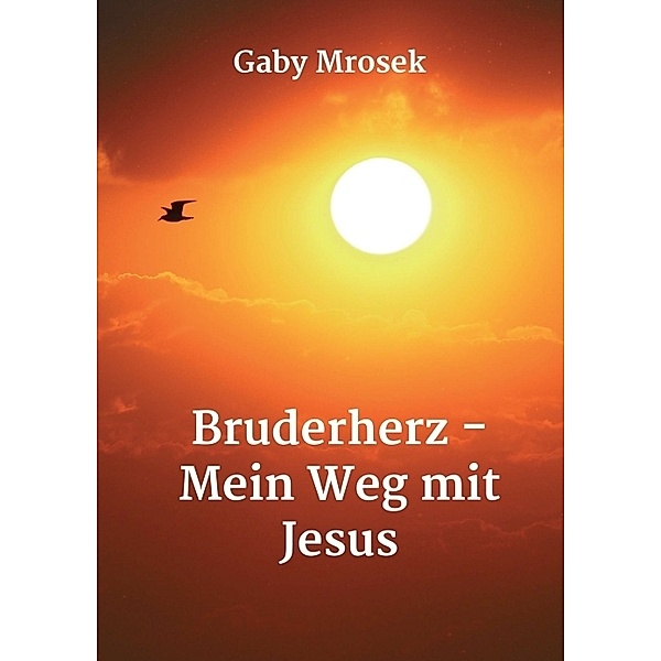 Bruderherz - Mein Weg mit Jesus, Gaby Mrosek