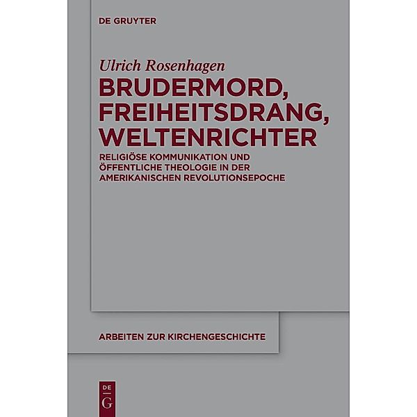 Brudermord, Freiheitsdrang, Weltenrichter / Arbeiten zur Kirchengeschichte Bd.123, Ulrich Rosenhagen