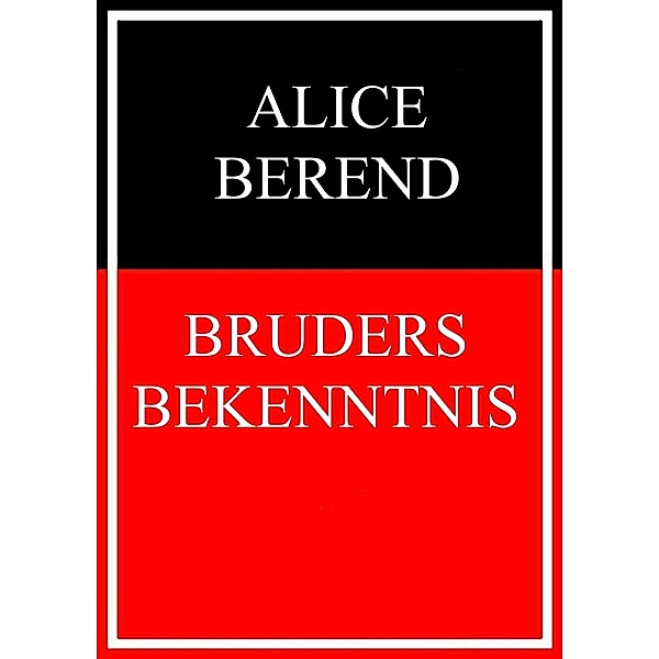 Bruders Bekenntnis, Alice Berend