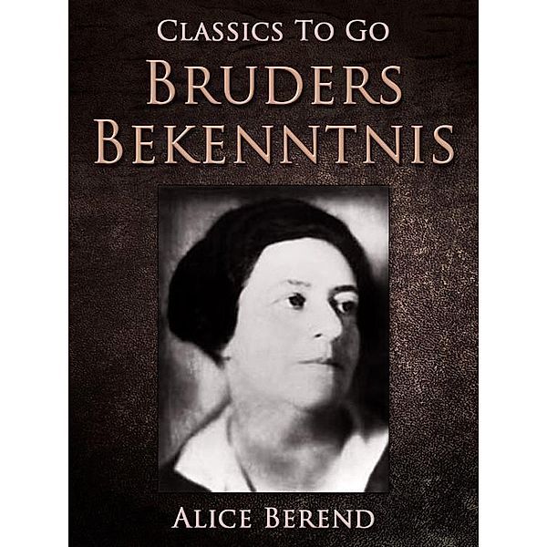 Bruders Bekenntnis, Alice Berend