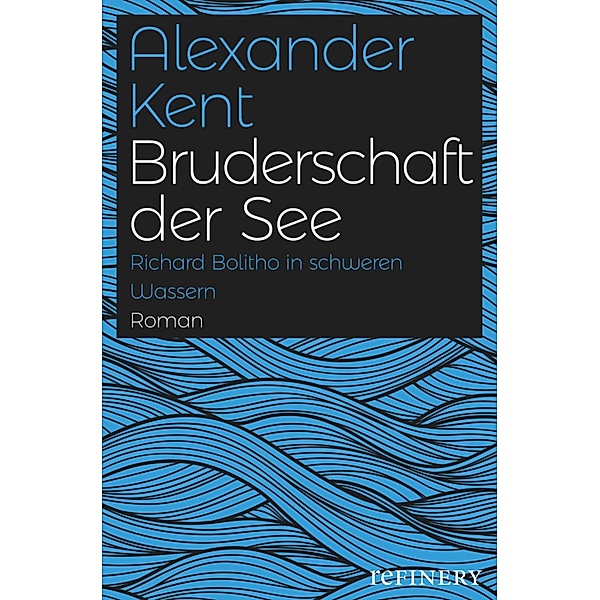 Bruderschaft der See / Ein Richard-Bolitho-Roman Bd.26, Alexander Kent