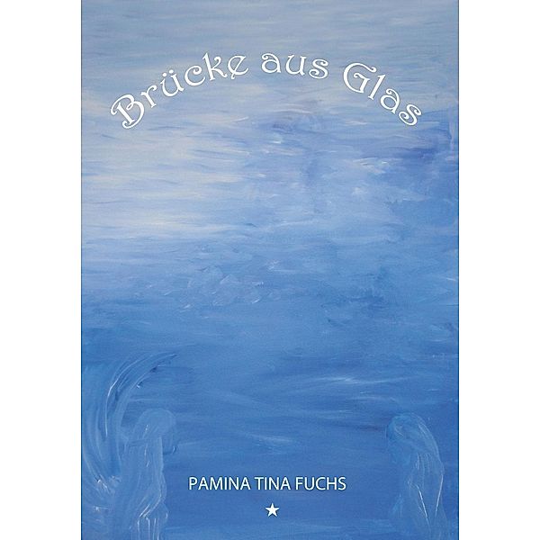 Brücke aus Glas, Pamina Tina Fuchs