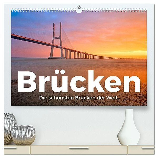 Brücken - Die schönsten Brücken der Welt. (hochwertiger Premium Wandkalender 2024 DIN A2 quer), Kunstdruck in Hochglanz, M. Scott