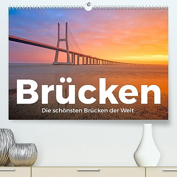 Brücken - Die schönsten Brücken der Welt. (Premium, hochwertiger DIN A2 Wandkalender 2023, Kunstdruck in Hochglanz), M. Scott