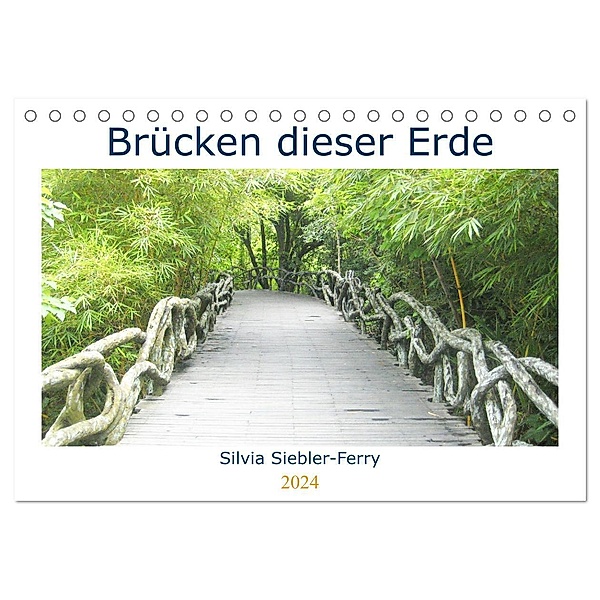 Brücken dieser Erde (Tischkalender 2024 DIN A5 quer), CALVENDO Monatskalender, Silvia Siebler-Ferry