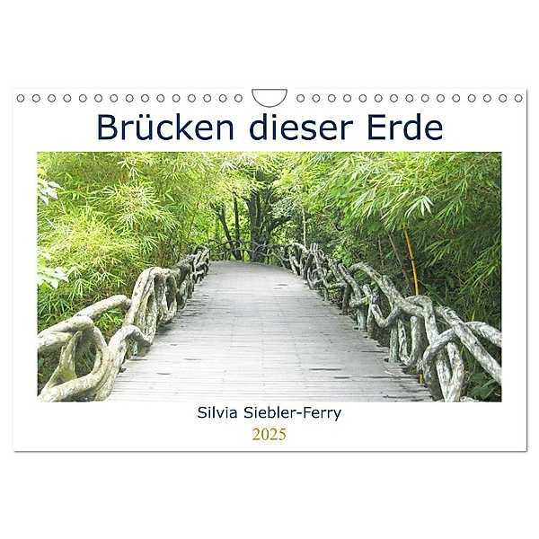 Brücken dieser Erde (Wandkalender 2025 DIN A4 quer), CALVENDO Monatskalender, Calvendo, Silvia Siebler-Ferry